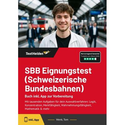SBB Eignungstest (Schweizerische Bundesbahnen): Buch inkl. App zur Vorbereitung, Taschenbuch von Tom Wenk, TestHelden, 978-3-9881753-5-9