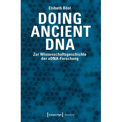Doing Ancient DNA, Taschenbuch von Elsbeth Bösl, Transcript, 978-3-8376-3900-1
