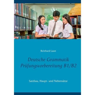 Deutsche Grammatik Prüfungsvorbereitung B1/B2, Taschenbuch von Reinhard Laun, BoD – Books on Demand, 978-3-7543-0857-8