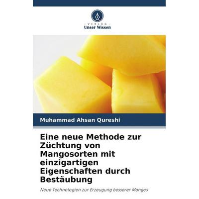 Eine neue Methode zur Züchtung von Mangosorten mit einzigartigen Eigenschaften durch Bestäubung, Taschenbuch von Muhammad Ahsan Qureshi, Verlag Unser