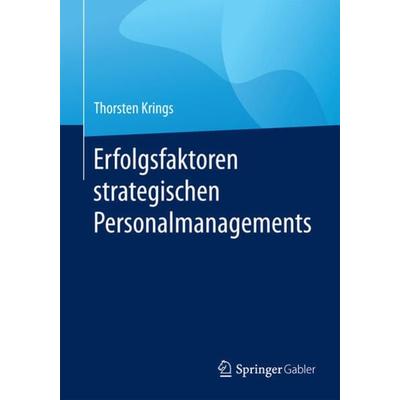 Erfolgsfaktoren strategischen Personalmanagements, Taschenbuch von Thorsten Krings, Springer Fachmedien Wiesbaden GmbH, 978-3-658-09979-4