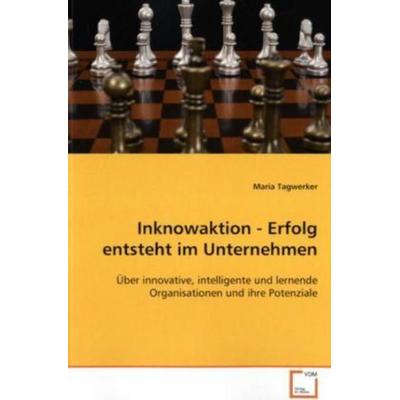 Tagwerker, M: Inknowaktion - Erfolg entsteht im Unternehmen, Taschenbuch von Maria Tagwerker, VDM, 978-3-639-11862-9