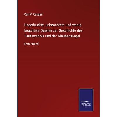 Ungedruckte, unbeachtete und wenig beachtete Quellen zur Geschichte des Taufsymbols und der Glaubensregel, Gebundene Ausgabe von , BoD - Books on