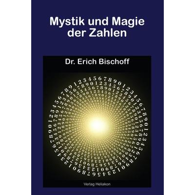 Mystik und Magie der Zahlen, Taschenbuch von Erich Bischoff, Verlag Heliakon, 978-3-943208-94-8