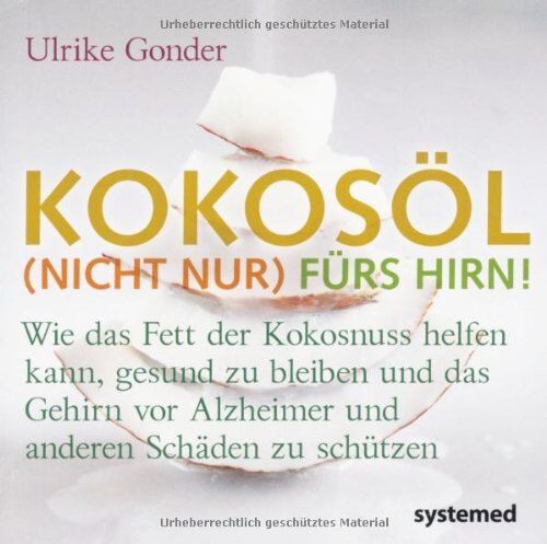Ulrike Gonder - Kokosöl (nicht nur) fürs Hirn!: Wie das Fett der Kokosnuss helfen kann, gesund zu bleiben und das Gehirn vor Alzheimer und anderen Schäden zu schützen - Preis vom 11.10.2026 03:10:56 h