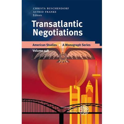 Transatlantic Negotiations, Gebundene Ausgabe von Astrid Franke,Christa Buschendorf, Universitätsverlag Winter GmbH Heidelberg, 978-3-8253-5379-7
