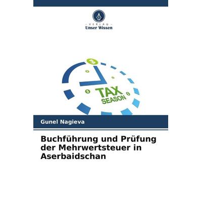 Buchführung und Prüfung der Mehrwertsteuer in Aserbaidschan, Taschenbuch von Gunel Nagieva, Verlag Unser Wissen