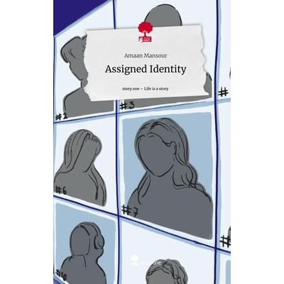 Assigned Identity. Life is a Story - story.one, Gebundene Ausgabe von Amaan Mansour, Story.one publishing, 978-3-7115-2053-1
