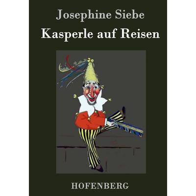 Kasperle auf Reisen, Gebundene Ausgabe von Josephine Siebe, Hofenberg, 978-3-8430-4517-9