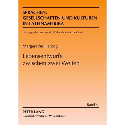Lebensentwürfe zwischen zwei Welten, Taschenbuch von Margarethe Herzog, Peter Lang GmbH, Internationaler Verlag der Wissenschaften, 978-3-631-50201-3