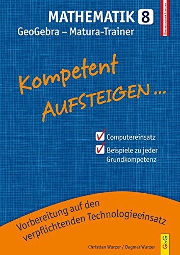 Christian Wurzer - Kompetent Aufsteigen Mathematik 8 - GeoGebra Matura-Trainer: Zur Vorbereitung für den verpflichtenden Einsatz von höherwertiger Technologie bei der ... für HS/AHS Unterstufe und AHS Oberstufe) - Preis vom 10.10.2026 11:48:34 h