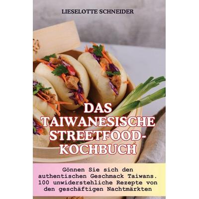 DAS TAIWANESISCHE STREETFOOD-KOCHBUCH, Taschenbuch von Lieselotte Schneider, Ingrid Håkansson, 978-1-83578-784-7