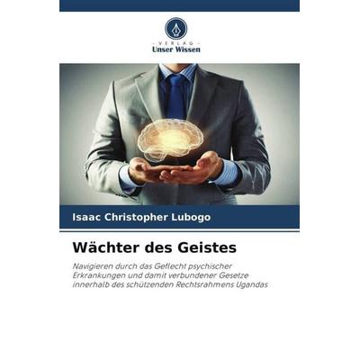 Wächter des Geistes, Taschenbuch von Isaac Christopher Lubogo, Verlag Unser Wissen, 978-620-6-44207-3