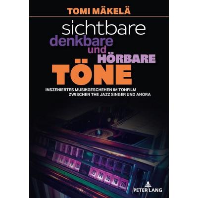 Sichtbare, denkbare und hörbare Töne, Taschenbuch von Tomi Mäkelä, Peter Lang GmbH, Internationaler Verlag der Wissenschaften, 978-3-631-93589-7