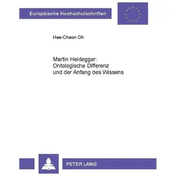 Martin Heidegger: Ontologische Differenz und der Anfang des Wissens, Fachbücher von Hee-Cheon Oh