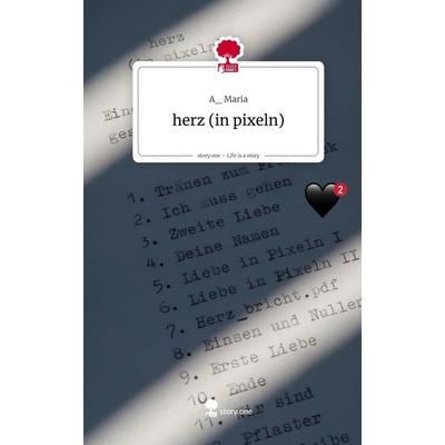 herz (in pixeln). Life is a Story - story.one, Gebundene Ausgabe von A_ Maria, Storylution, 978-3-7115-8844-9