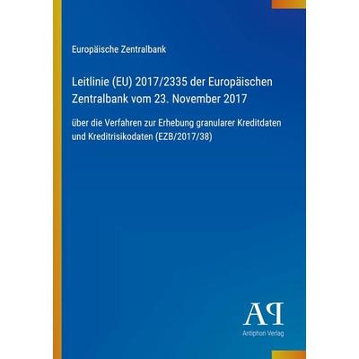 Leitlinie (EU) 2017/2335 der Europäischen Zentralbank vom 23. November 2017, Taschenbuch von Europäische Zentralbank, Antiphon Verlag,