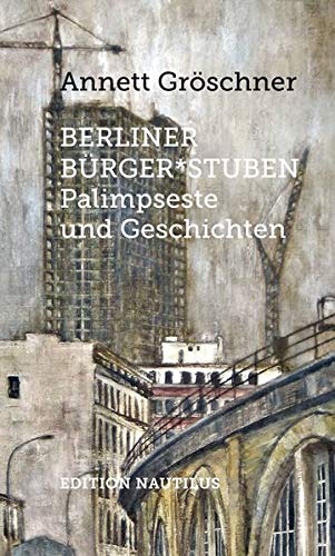 Annett Gröschner - Berliner Bürger*stuben: Palimpseste und Geschichten - Preis vom 18.10.2026 19:22:15 h