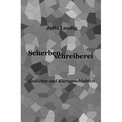 Scherbenschreiberei, Taschenbuch von Jutta Landig, Epubli, 978-3-7502-8416-6