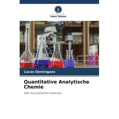 Quantitative Analytische Chemie, Taschenbuch von Lucas Domingues, Verlag Unser Wissen, 978-620-6-20810-5
