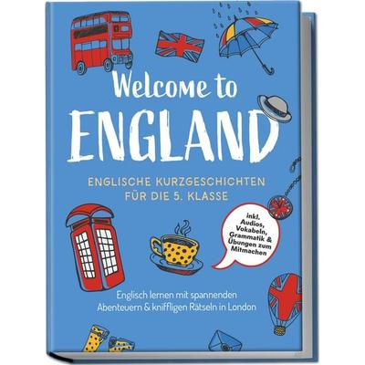 Welcome to England: Englische Kurzgeschichten für die 5. Klasse – Englisch lernen mit spannenden Abenteuern & kniffligen Rätseln in London - inkl.
