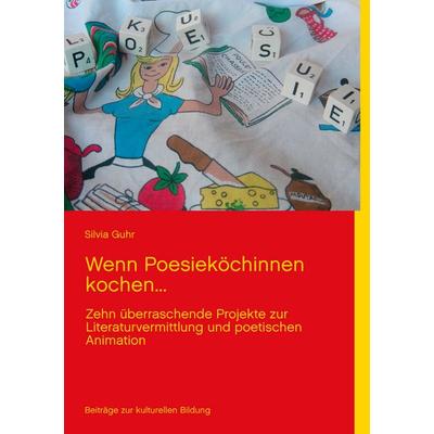 Wenn Poesieköchinnen kochen..., Taschenbuch von Silvia Guhr, BoD – Books on Demand, 978-3-8448-1949-6