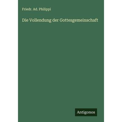 Die Vollendung der Gottesgemeinschaft, Gebundene Ausgabe von Friedr. Ad. Philippi, Antigonos Verlag, 978-3-563-42035-5