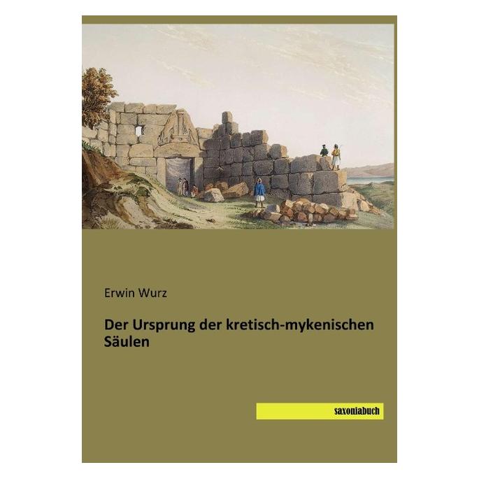Saxoniabuch.De Der Ursprung der kretisch-mykenischen Säulen (Deutsch, Softcover, Erwin Wurz) (56119402)