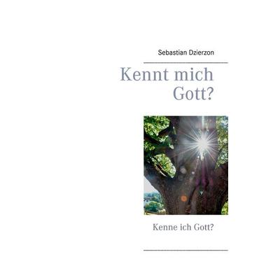 Kennt mich Gott?, Taschenbuch von Sebastian Dzierzon, BoD – Books on Demand, 978-3-7386-5727-2