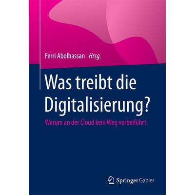 Was treibt die Digitalisierung?, Gebundene Ausgabe von , Springer Fachmedien Wiesbaden GmbH, 978-3-658-10639-3