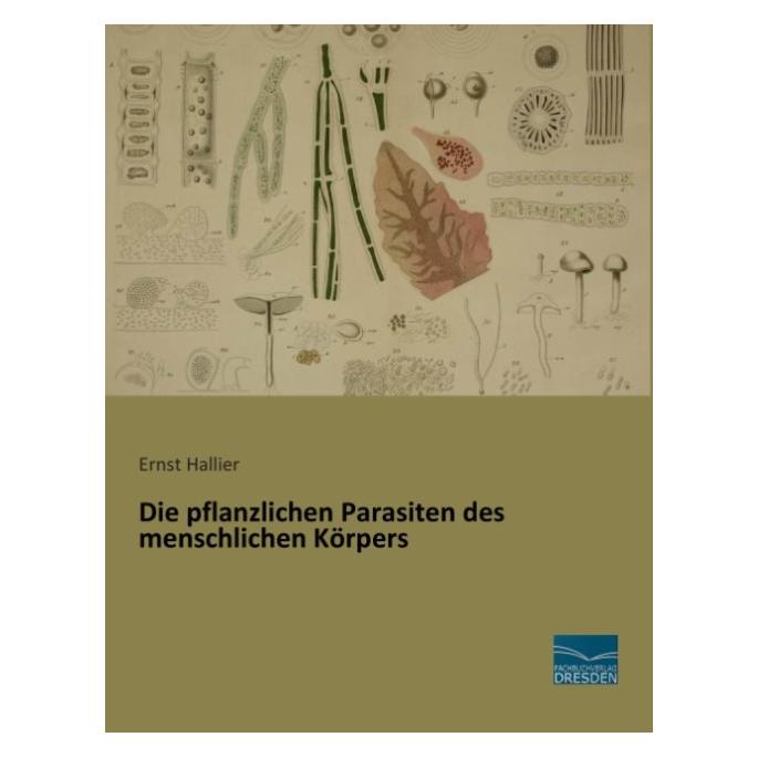 Fachbuchverlag Die pflanzlichen Parasiten des menschlichen Körpers (Deutsch, Softcover, Ernst Hallier) (55584540)