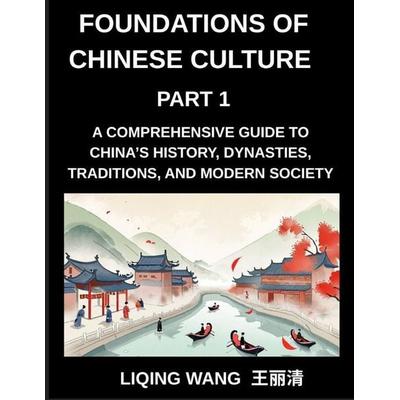 Foundations of Chinese Culture (Part 1)- A Comprehensive Guide to China's History, Dynasties, Traditions, and Modern Society for Expats and