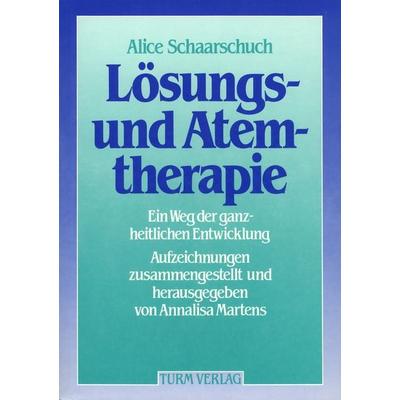 Lösungs- und Atemtherapie, Taschenbuch von Alice Schaarschuch, Turm-Verlag, 978-3-7999-0234-2