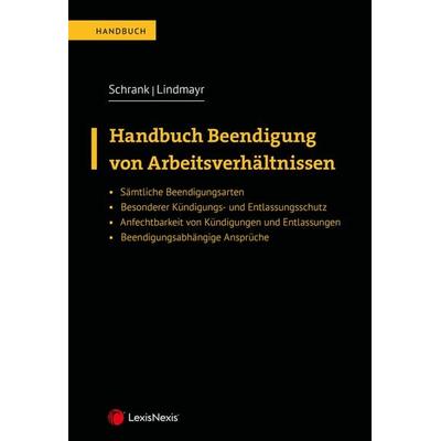 Handbuch Beendigung von Arbeitsverhältnissen, Gebundene Ausgabe von Franz Schrank,Manfred Lindmayr, LexisNexis Verlag ARD ORAC GmbH, 978-3-7007-7642-0