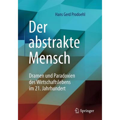 Der abstrakte Mensch, Gebundene Ausgabe von Hans Gerd Prodoehl, Springer Fachmedien Wiesbaden GmbH, 978-3-658-13538-6