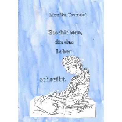 Geschichten, die das Leben schreibt, Taschenbuch von Monika Grundei, BoD – Books on Demand, 978-3-7448-7044-3