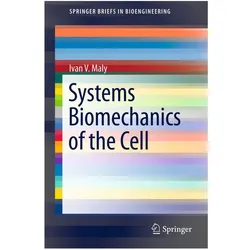 Systems Biomechanics of the Cell, Fachbücher von Ivan V Maly