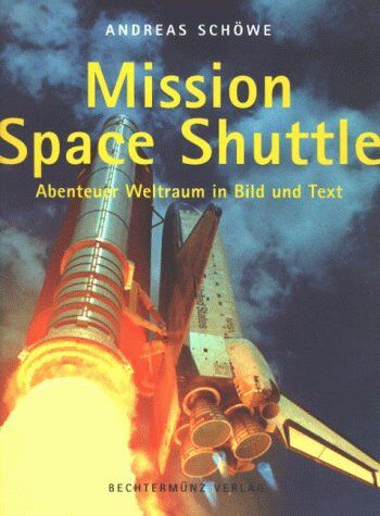 Andreas Schöwe - Mission Space Shuttle. Abenteuer Weltraum in Bild und Text - Preis vom 13.10.2026 19:28:25 h