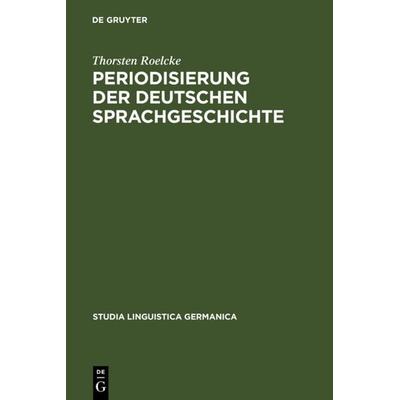 Periodisierung der deutschen Sprachgeschichte, Gebundene Ausgabe von Thorsten Roelcke, De Gruyter, 978-3-11-015075-9