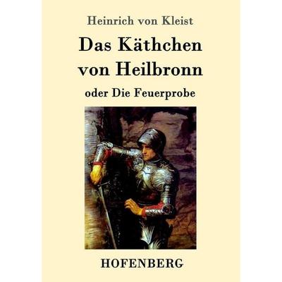 Das Käthchen von Heilbronn oder Die Feuerprobe, Taschenbuch von Heinrich Kleist, Hofenberg, 978-3-86199-558-6
