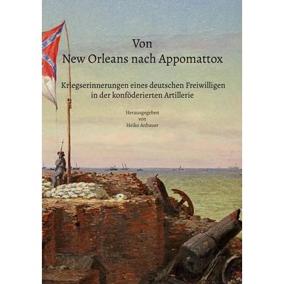 Von New Orleans nach Appomattox - Kriegserinnerungen eines deutschen Freiwilligen in der konföderierten Artillerie, Taschenbuch von , BoD – Books on