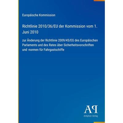 Richtlinie 2010/36/EU der Kommission vom 1. Juni 2010, Gebundene Ausgabe von Europäische Kommission, Antiphon Verlag, 978-3-387-98508-5