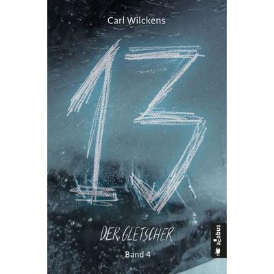 Dreizehn. Der Gletscher. Band 4, Taschenbuch von Carl Wilckens, Acabus Verlag, 978-3-86282-776-3