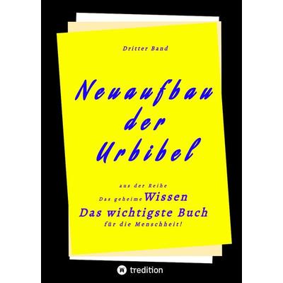3. Band von Neuaufbau der Urbibel, Gebundene Ausgabe von Herausgeber, Tredition, 978-3-347-60604-3