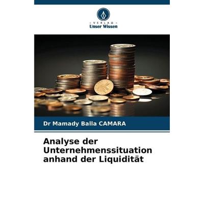 Analyse der Unternehmenssituation anhand der Liquidität, Taschenbuch von Mamady Balla Camara, Verlag Unser Wissen, 978-620-8-48020-2