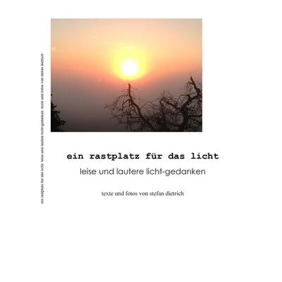 Ein Rastplatz für das Licht, Taschenbuch von Stefan Dietrich, BoD – Books on Demand, 978-3-7347-8489-7