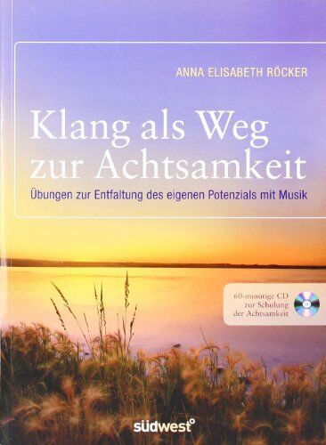 Röcker, Anna E. - Klang als Weg zur Achtsamkeit: Übungen zur Entfaltung des eigenen Potenzials mit Musik. Mit 60-minütiger CD zur Schulung der Achtsamkeit - Preis vom 12.10.2026 11:37:12 h