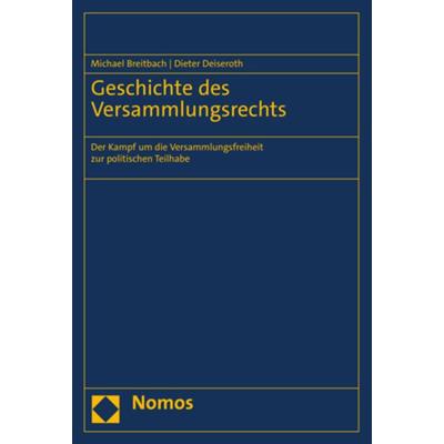 Geschichte des Versammlungsrechts, Gebundene Ausgabe von Michael Breitbach,Dieter Deiseroth, Nomos, 978-3-8487-6363-4