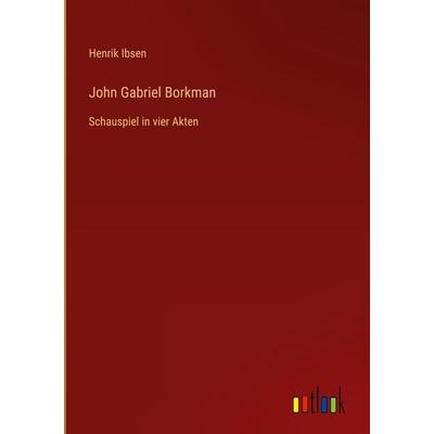 John Gabriel Borkman, Gebundene Ausgabe von Henrik Ibsen, Outlook, 978-3-368-46707-4