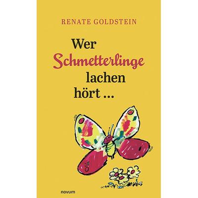 Wer Schmetterlinge lachen hört ..., Taschenbuch von Renate Goldstein, Novum Verlag, 978-3-7116-1070-6